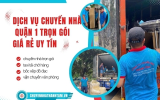 Dịch Vụ Chuyển Nhà Quận 1 Trọn Gói Giá Rẻ Uy Tín